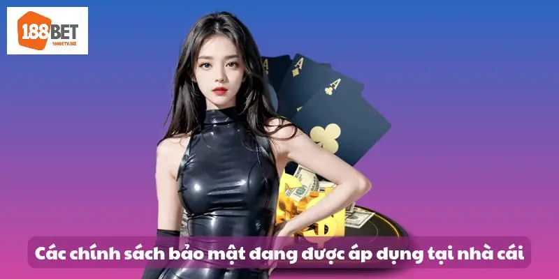Các chính sách bảo mật đang được áp dụng tại nhà cái 188bet
