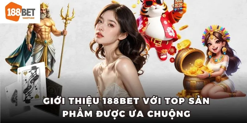 Giới thiệu 188BET với top sản phẩm được ưa chuộng